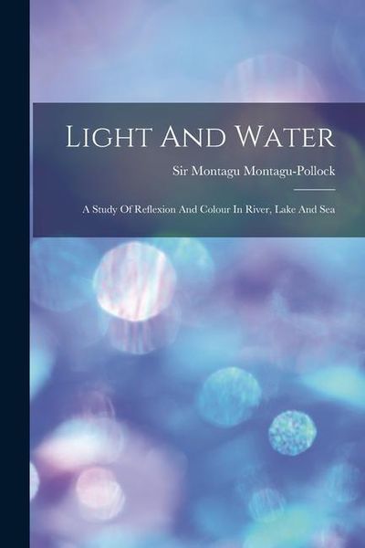 Produktbild: Light And Water: A Study Of Reflexion And Colour In River, Lake And Sea