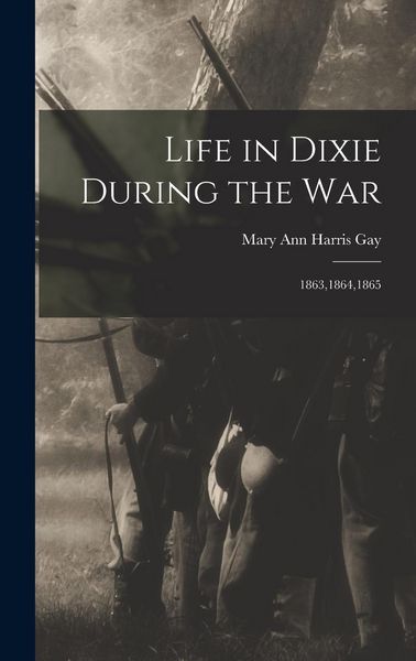 Produktbild: Life in Dixie During the War: 1863,1864,1865