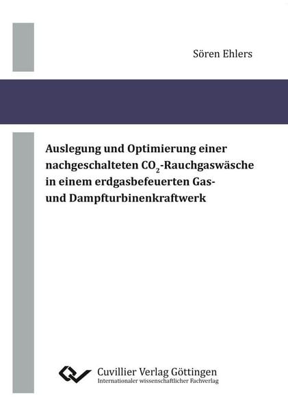 Produktbild: Auslegung und Optimierung einer nachgeschalteten CO2-Rauchgasw&auml;sche in einem erdgasbefeuerten Gas- und Dampfturbinenkraftwerk