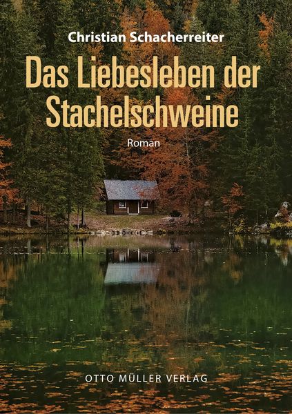 Das Liebesleben der Stachelschweine, Gebundene Ausgabe von Christian Schacherreiter, Otto Müller Verlag GmbH, 9783701312948
