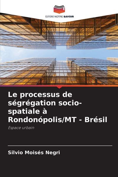 Produktbild: Le processus de s&eacute;gr&eacute;gation socio-spatiale &agrave; Rondon&oacute;polis/MT - Br&eacute;sil
