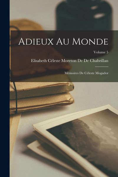 Produktbild: Adieux Au Monde: M&eacute;moires De C&eacute;leste Mogador; Volume 5