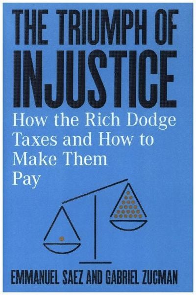 Produktbild: The Triumph of Injustice - How the Rich Dodge Taxes and How to Make Them Pay