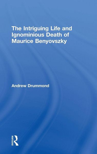 Produktbild: The Intriguing Life and Ignominious Death of Maurice Benyovszky