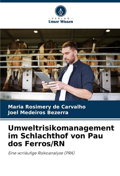 Umweltrisikomanagement im Schlachthof von Pau dos Ferros/RN, Taschenbuch von Maria Rosimery de Carvalho , Joel Medeiros Bezerra, Verlag Unser Wissen,