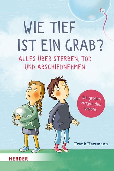 Wie tief ist ein Grab? Alles über Sterben, Tod und Abschiednehmen, Gebundene Ausgabe von Frank Hartmann, Herder, 9783451716133