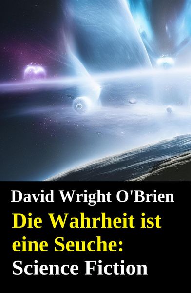 Produktbild: Die Wahrheit ist eine Seuche: Science Fiction