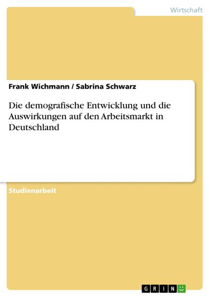Produktbild: Die demografische Entwicklung und die Auswirkungen auf den Arbeitsmarkt in Deutschland