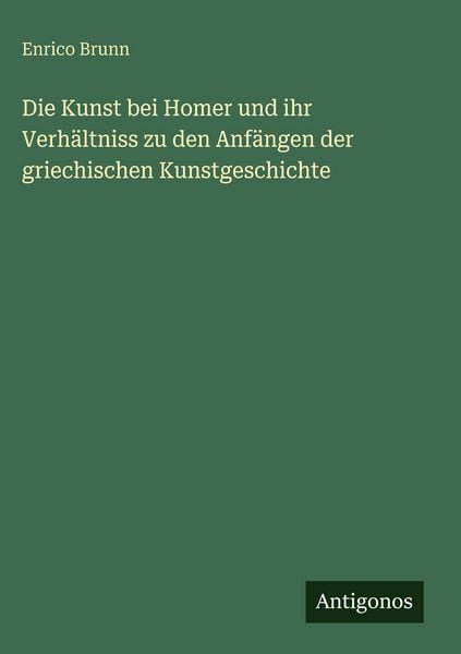 Produktbild: Die Kunst bei Homer und ihr Verh&auml;ltniss zu den Anf&auml;ngen der griechischen Kunstgeschichte