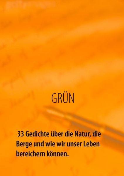 Produktbild: GRÜN - 33 Gedichte über die Natur, die Berge und wie wir unser Leben bereichern können