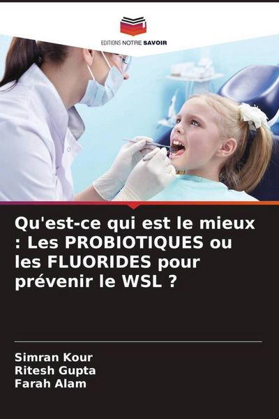 Produktbild: Qu'est-ce qui est le mieux : Les PROBIOTIQUES ou les FLUORIDES pour pr&eacute;venir le WSL ?