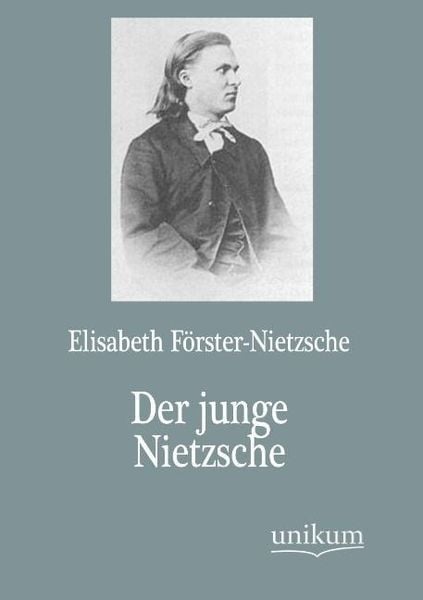 Förster-Nietzsche, E: Der junge Nietzsche, Taschenbuch von Elisabeth Förster-Nietzsche, Unikum, 9783845723709