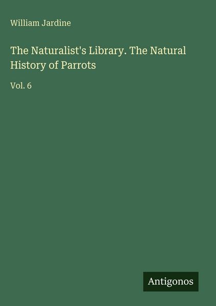 Produktbild: The Naturalist's Library. The Natural History of Parrots