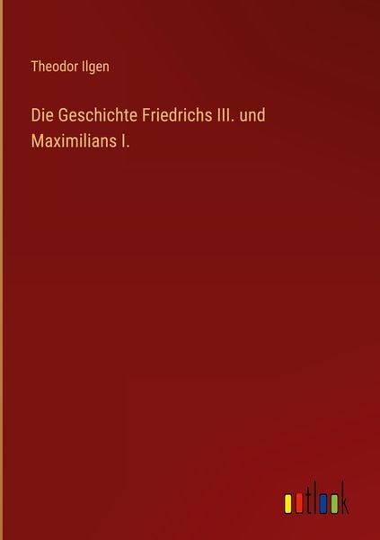 Produktbild: Die Geschichte Friedrichs III. und Maximilians I.