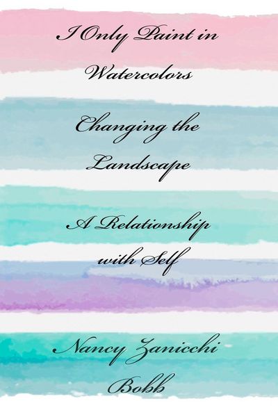 Produktbild: I Only Paint in Watercolors, Changing the Landscape, A Relationship with Self