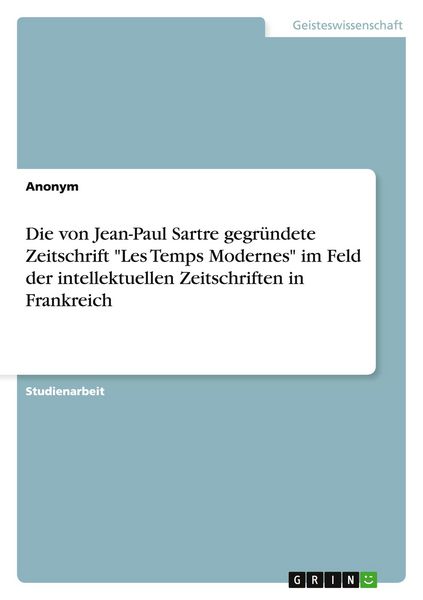 Produktbild: Die von Jean-Paul Sartre gegr&uuml;ndete Zeitschrift "Les Temps Modernes" im Feld der intellektuellen Zeitschriften in Frankreich