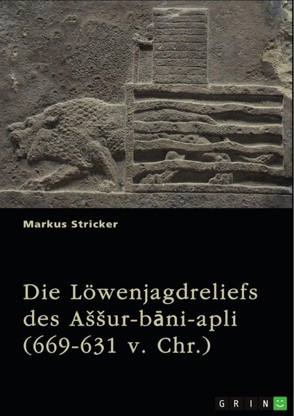 Produktbild: Die L&ouml;wenjagdreliefs des A&iquest;&iquest;ur-b&iquest;ni-apli (669-631 v. Chr.). Nordpalast in Ninive