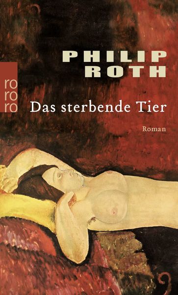 Das sterbende Tier, Taschenbuch von Philip Roth, Rowohlt Taschenbuch