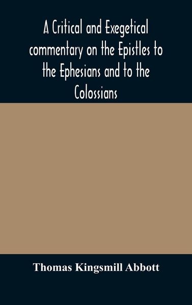 Produktbild: A Critical And Exegetical Commentary On The Epistles To The Ephesians And To The Colossians
