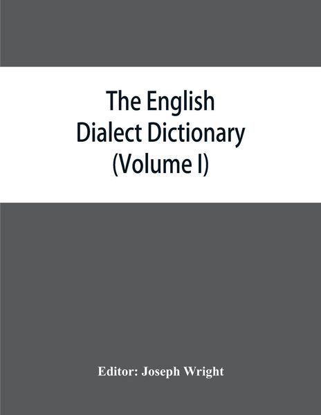 Produktbild: The English dialect dictionary, being the complete vocabulary of all dialect words still in use, or known to have been in use during the last two hund