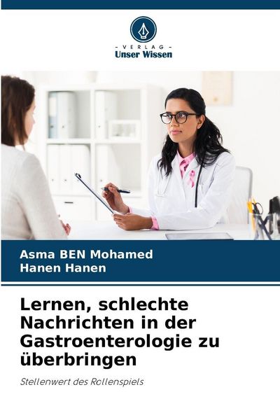 Lernen, schlechte Nachrichten in der Gastroenterologie zu überbringen, Taschenbuch von Asma Ben Mohamed , Hanen Hanen, Verlag Unser Wissen,