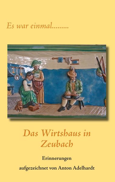 Das Wirtshaus in Zeubach, Taschenbuch von Anton Adelhardt, BoD – Books on Demand, 9783844835939