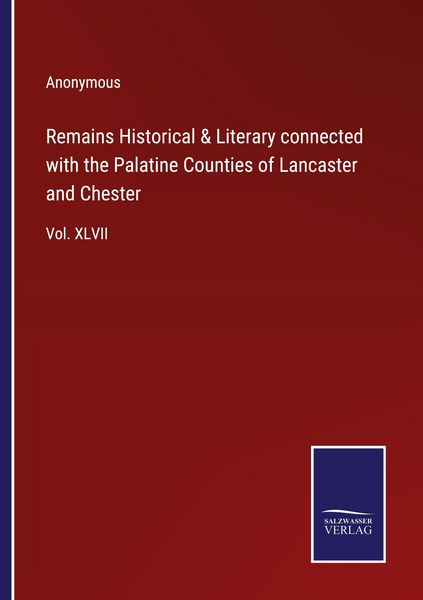 Produktbild: Remains Historical & Literary connected with the Palatine Counties of Lancaster and Chester