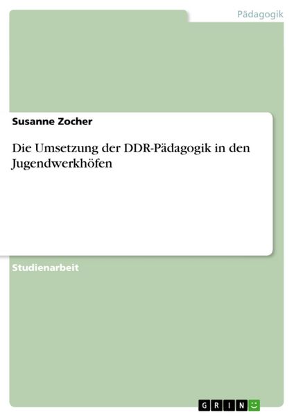 Die Umsetzung der DDR-Pädagogik in den Jugendwerkhöfen, Taschenbuch von Susanne Zocher, GRIN, 9783640345199