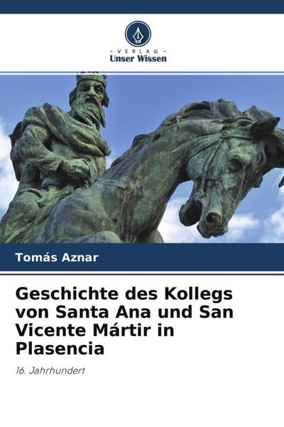 Produktbild: Geschichte des Kollegs von Santa Ana und San Vicente M&aacute;rtir in Plasencia