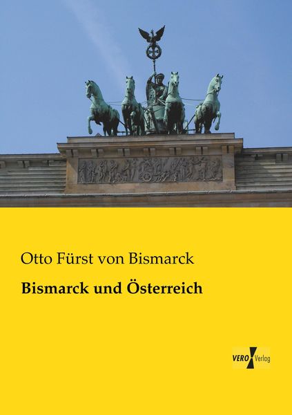 Bismarck und Österreich, Taschenbuch von Otto Fürst Bismarck, BoD - Books on Demand, 9783957381767