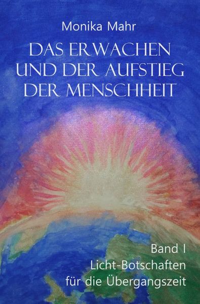 Produktbild: Das Erwachen und der Aufstieg der Menschheit / Das Erwachen und der Aufstieg der Menschheit Band I: Lichtbotschaften f&uuml;r die &Uuml;bergangszeit