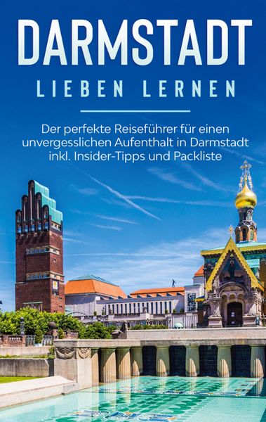 Produktbild: Darmstadt lieben lernen: Der perfekte Reisef&uuml;hrer f&uuml;r einen unvergesslichen Aufenthalt in Darmstadt inkl. Insider-Tipps und Packliste