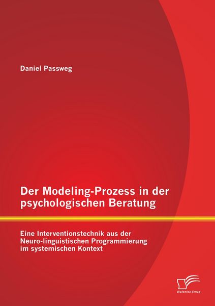 Produktbild: Der Modeling-Prozess in der psychologischen Beratung: Eine Interventionstechnik aus der Neuro-linguistischen Programmierung im systemischen Kontext