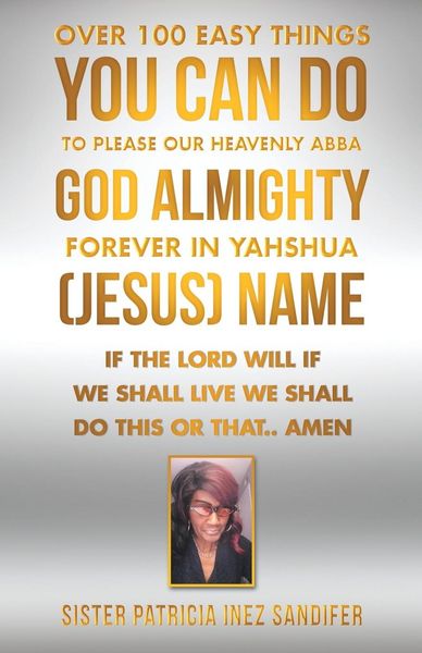 Produktbild: Over 100 Easy Things You Can Do to Please Our Heavenly Abba God Almighty Forever in Yahshua (Jesus) Name
