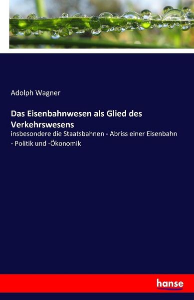 Das Eisenbahnwesen als Glied des Verkehrswesens, Taschenbuch von Adolph Wagner, Hansebooks, 9783741106538