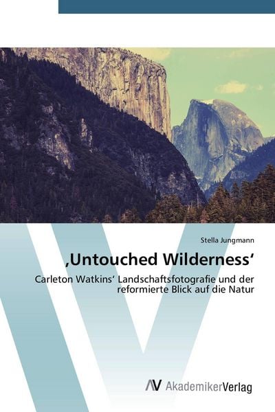 'Untouched Wilderness'; Taschenbuch von Stella Jungmann, AV Akademikerverlag, 9783639676563