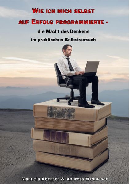 Produktbild: Wie ich mich selbst auf Erfolg programmierte - die Macht des Denkens im praktischen Selbstversuch