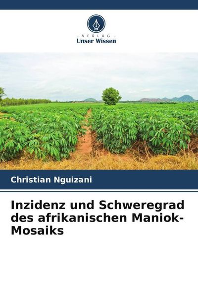 Produktbild: Inzidenz und Schweregrad des afrikanischen Maniok-Mosaiks