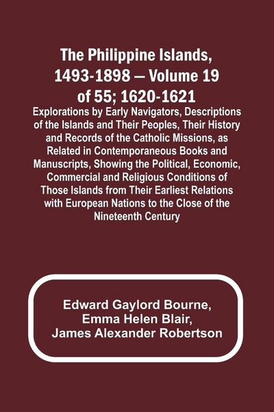 Produktbild: The Philippine Islands, 1493-1898 - Volume 19 of 55 ; 1620-1621 ; Explorations by Early Navigators, Descriptions of the Islands and Their Peoples, The