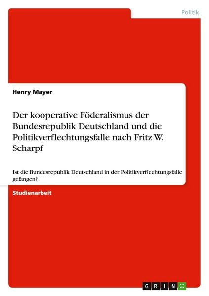 Produktbild: Der kooperative F&ouml;deralismus der Bundesrepublik Deutschland und die Politikverflechtungsfalle nach Fritz W. Scharpf