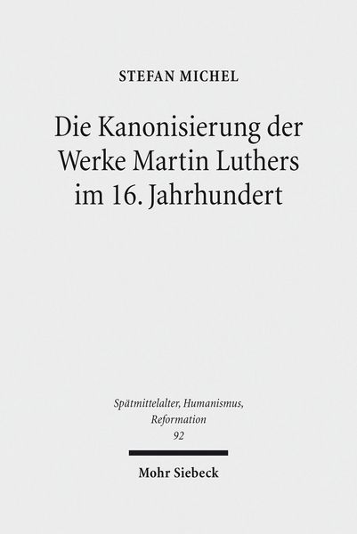 Produktbild: Die Kanonisierung der Werke Martin Luthers im 16. Jahrhundert