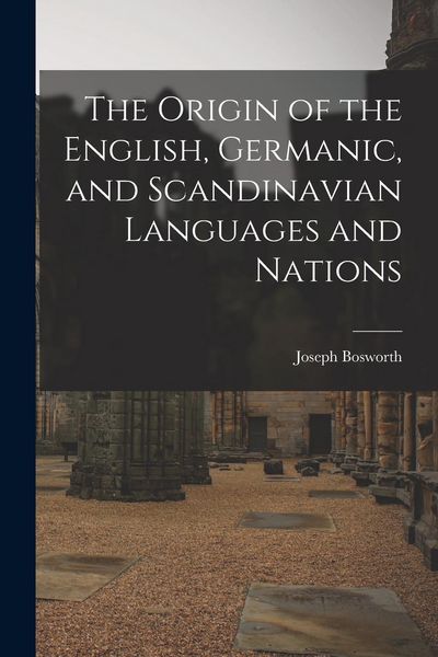 Produktbild: The Origin of the English, Germanic, and Scandinavian Languages and Nations