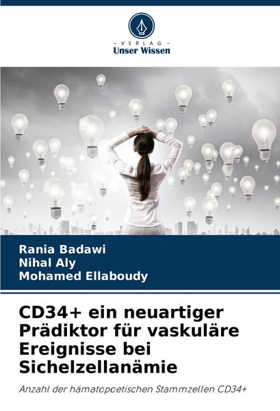 CD34+ ein neuartiger Prädiktor für vaskuläre Ereignisse bei Sichelzellanämie, Taschenbuch von Rania Badawi , Nihal Aly , Mohamed Ellaboudy, Verlag