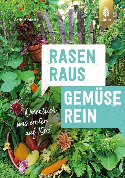 Rasen raus. Gemüse rein., Taschenbuch von Arthur Motté, Verlag Eugen Ulmer, 9783818621070