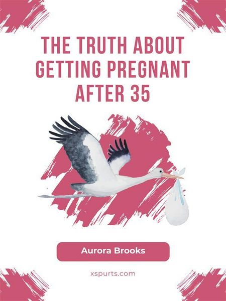 Produktbild: The Truth About Getting Pregnant After 35