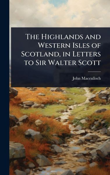 Produktbild: The Highlands and Western Isles of Scotland, in Letters to Sir Walter Scott