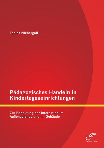 Produktbild: P&auml;dagogisches Handeln in Kindertageseinrichtungen: Zur Bedeutung der Interaktion im Au&szlig;engel&auml;nde und im Geb&auml;ude