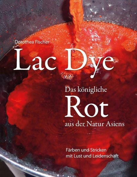 Produktbild: Lac Dye - Das k&ouml;nigliche Rot aus der Natur Asiens
