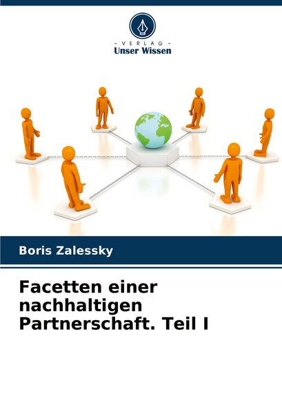 Facetten einer nachhaltigen Partnerschaft. Teil I, Taschenbuch von Boris Zalessky, Verlag Unser Wissen, 9786207396955