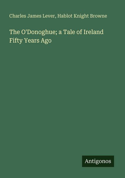 Produktbild: The O'Donoghue; a Tale of Ireland Fifty Years Ago